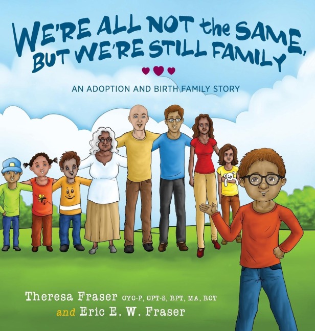 Were All Not the Same, But Were Still Family: An Adoption and Birth Family Story