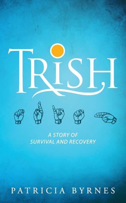 Trish: A Story of Survival and Recovery
