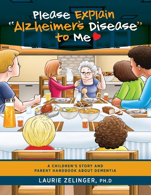 Please Explain Alzheimers Disease to Me: A Childrens Story and Parent Handbook About Dementia