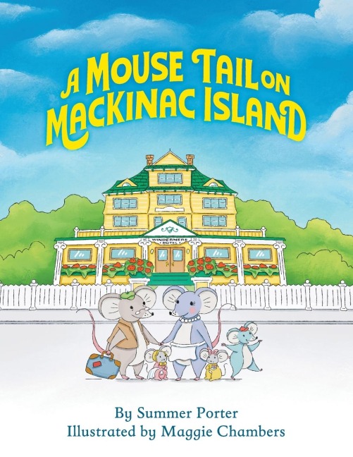 A Mouse Tail on Mackinac Island - Book 1: A Mouse Familys Island Adventure In Northern Michigan