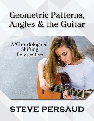 Geometric Patterns, Angles and the Guitar: A Chordological Shifting Perspective