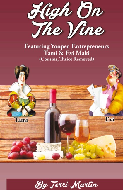 High on the Vine: Featuring Yooper Entrepreneurs, Tami & Evi Maki (Cousins, Thrice Removed)
