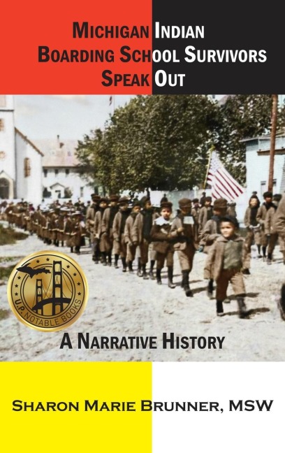 Michigan Indian Boarding School Survivors Speak Out: A Narrative History