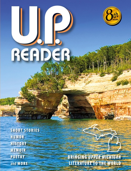 U.P. Reader -- Volume #8: Bringing Upper Michigan Literature to the World