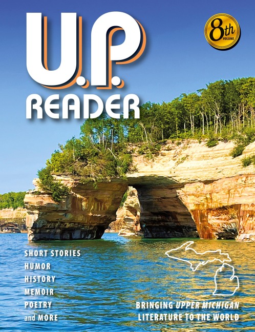 U.P. Reader -- Volume #8: Bringing Upper Michigan Literature to the World