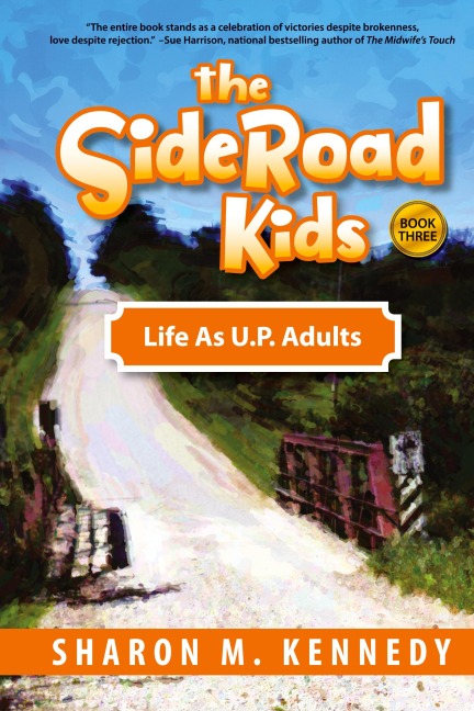 The SideRoad Kids - Book 3: Life as Adults in Michigan's Upper Peninsula (U.P.)