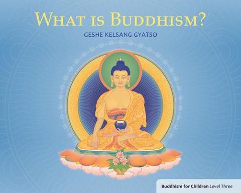 What Is Buddhism?: Buddhism for Children Level Three