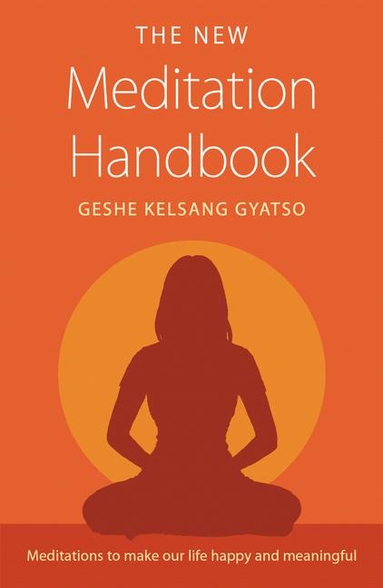 The New Meditation Handbook: Meditations to Make Our Life Happy and Meaningful