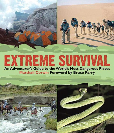 Extreme Survival: An Adventurers Guide to the Worlds Most Dangerous Places
