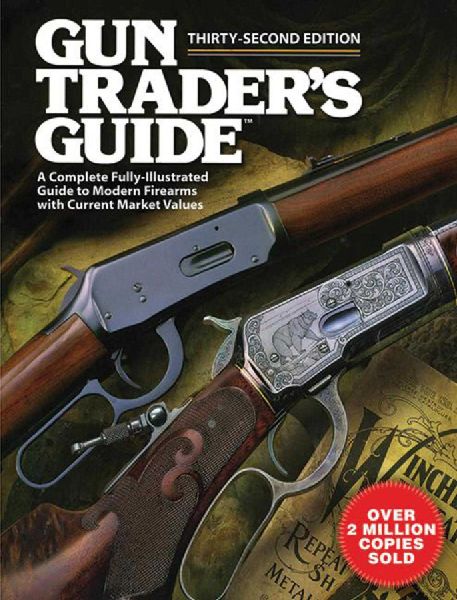 Gun Traders Guide, Thirty-Second Edition: A Complete Fully-Illustrated Guide to Modern Firearms with Current Market Values
