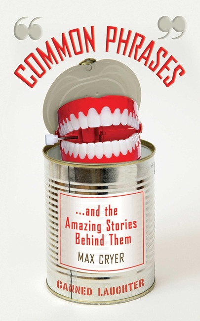 Common Phrases... and the Amazing Stories Behind Them