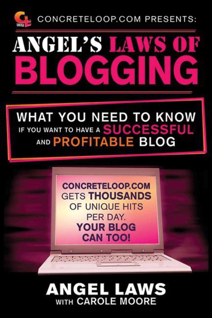 Concreteloop.com Presents: Angels Laws of Blogging: What You Need to Know If You Want to Have a Successful and Profitable Blog