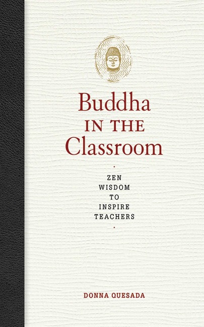 The Buddha in the Classroom: Zen Wisdom to Inspire Teachers