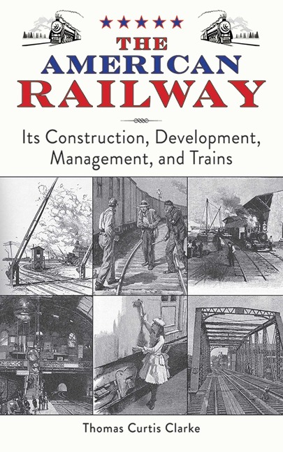 The American Railway: Its Construction, Development, Management, and Trains