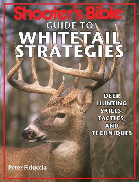 Shooters Bible Guide to Whitetail Strategies: Deer Hunting Skills, Tactics, and Techniques