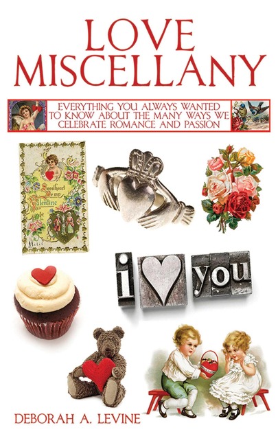 Love Miscellany: Everything You Always Wanted to Know about the Many Ways We Celebrate Love and Passion
