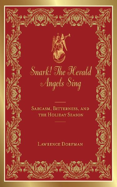 Snark! The Herald Angels Sing: Sarcasm, Bitterness and  the Holiday Season