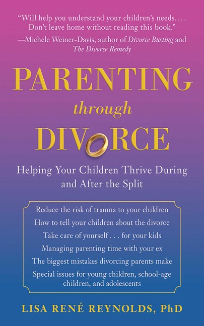 Parenting Through Divorce: Helping Your Children Thrive During and After the Split