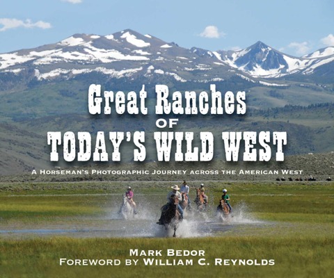 Great Ranches of Todays Wild West: A Horsemans Photographic Journey Across the American West