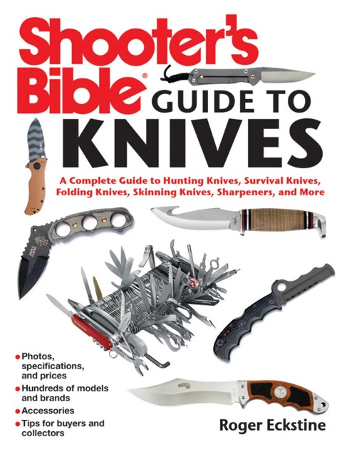 Shooters Bible Guide to Knives: A Complete Guide to Hunting Knives Survival Knives Folding Knives Skinning Knives Sharpeners and More