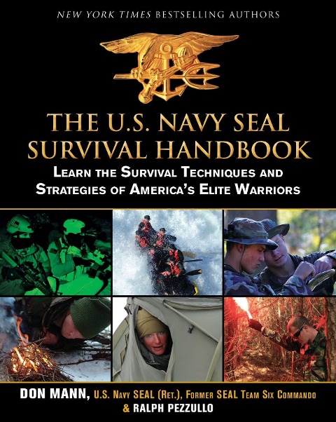 The U.S. Navy Seal Survival Handbook: Learn the Survival Techniques and Strategies of Americas Elite Warriors