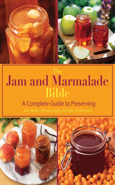 The Jam and Marmalade Bible: A Complete Guide to Preserving