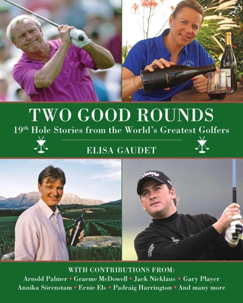 Two Good Rounds: 19th Hole Stories from the Worlds Greatest Golfers