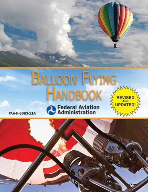 Balloon Flying Handbook (Federal Aviation Administration): Faa-H-8083-11a
