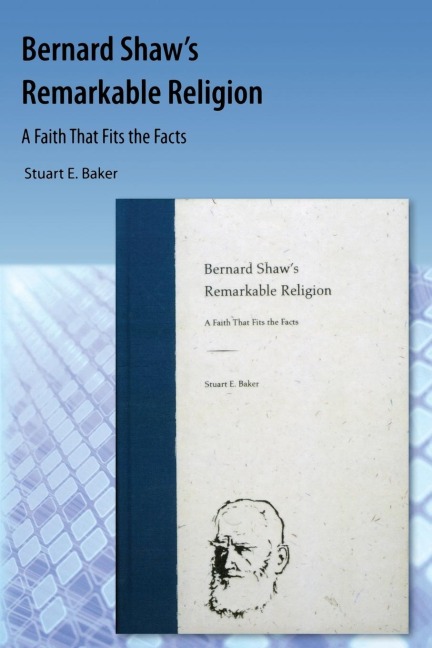 Bernard Shaw's Remarkable Religion: A Faith That Fits the Facts