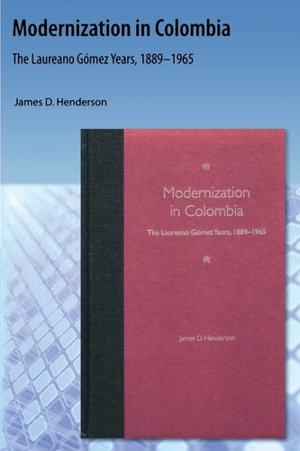 Modernization in Colombia The Laureano Gomez Years, 1889-1965