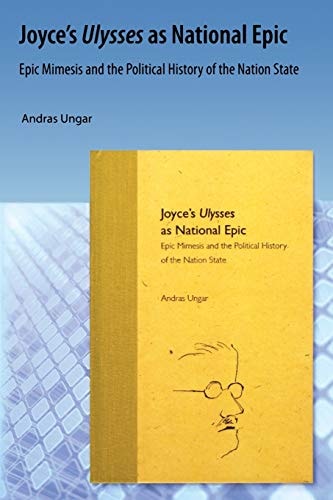Joyce's Ulysses As National Epic Epic Mimesis and the Political History of the Nation State