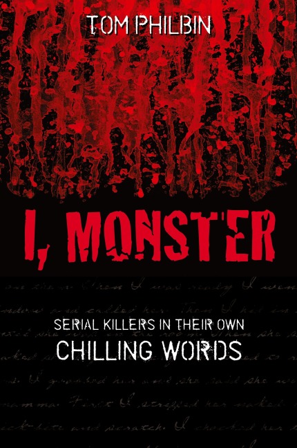 I, Monster: Serial Killers in Their Own Chilling Words