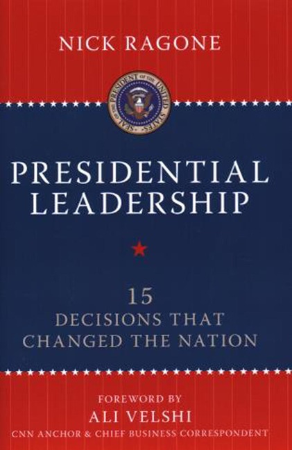 Presidential Leadership: 15 Decisions That Changed the Nation