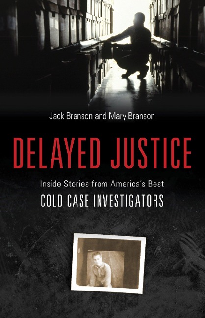 Delayed Justice: Inside Stories from America's Best Cold Case Investigators