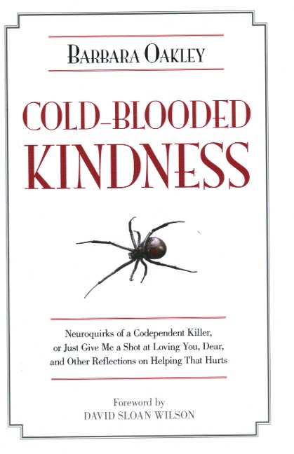 Cold-Blooded Kindness: Neuroquirks of a Codependent Killer, or Just Give Me a Shot at Loving You, Dear, and Other Reflections on Helping That Hurts