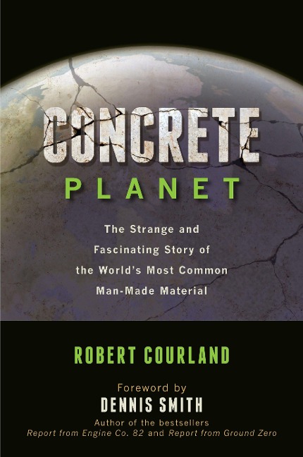 Concrete Planet: The Strange and Fascinating Story of the Worlds Most Common Man-Made Material