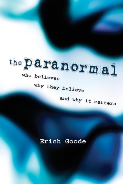 The Paranormal: Who Believes, Why They Believe, and Why It Matters