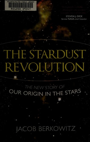 Stardust Revolution The New Story of Our Origin in the Stars