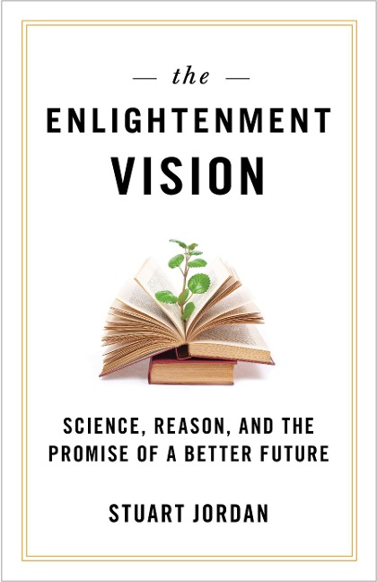 Enlightenment Vision: Science, Reason, and the Promise of a Better Future