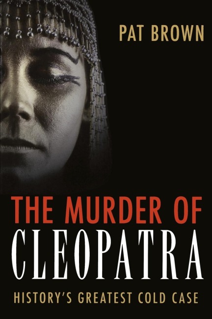 The Murder of Cleopatra: Historys Greatest Cold Case