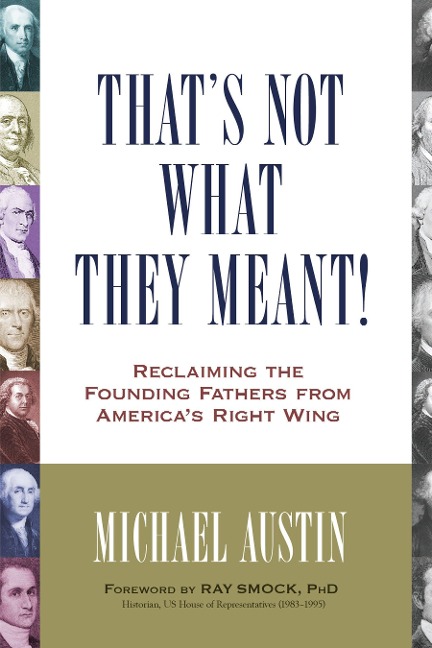 Thats Not What They Meant!: Reclaiming the Founding Fathers from Americas Right Wing