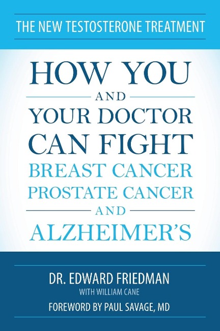 The New Testosterone Treatment: How You and Your Doctor Can Fight Breast Cancer, Prostate Cancer, and Alzheimers
