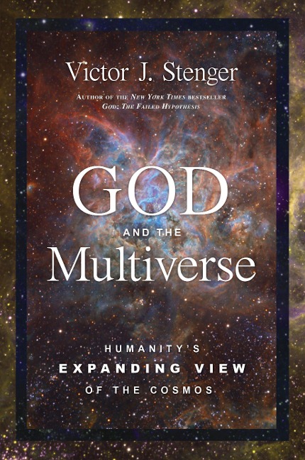 God and the Multiverse: Humanitys Expanding View of the Cosmos