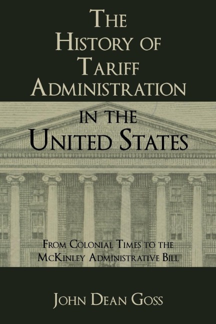 The History of Tariff Administration in the United States: From Colonial Times to the McKinley Administrative Bill