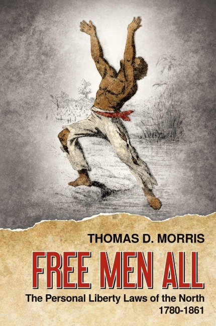 Free Men All: The Personal Liberty Laws of the North 1780-1861