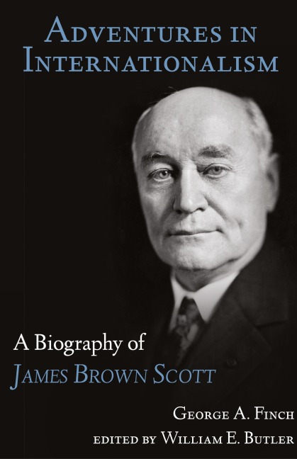 Adventures in Internationalism: A Biography of James Brown Scott