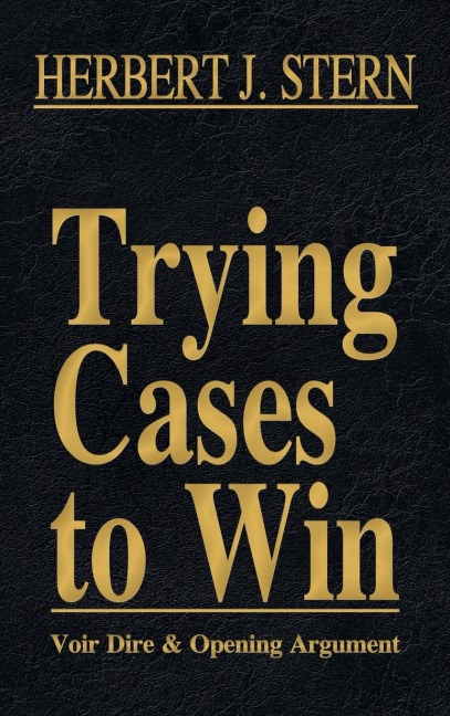 Trying Cases to Win Vol. 1: Voir Dire and Opening Argument