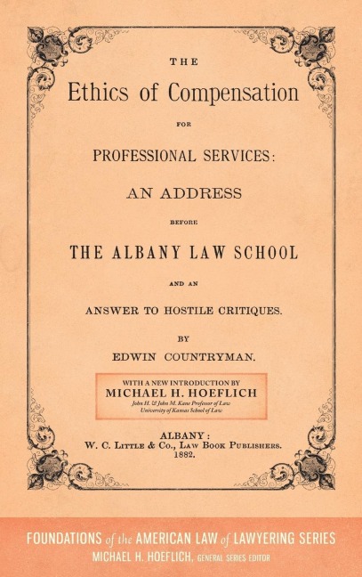 The Ethics of Compensation for Professional Services: An Address Before the Albany Law School and an Answer to Hostile Critiques (1882)