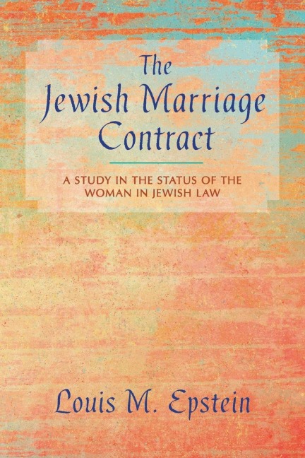 The Jewish Marriage Contract: A Study in the Status of the Woman in Jewish Law
