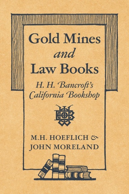 Gold Mines and Law Books: H.H. Bancrofts California Bookshop